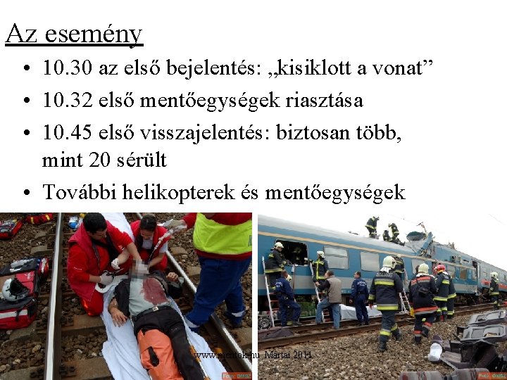 Az esemény • 10. 30 az első bejelentés: „kisiklott a vonat” • 10. 32