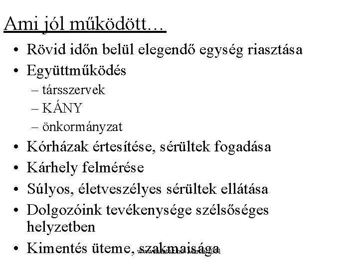 Ami jól működött… • Rövid időn belül elegendő egység riasztása • Együttműködés – társszervek