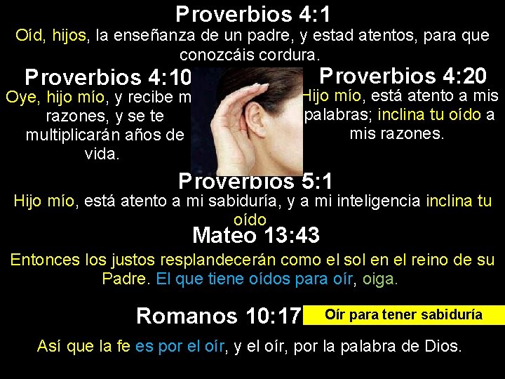 Proverbios 4: 1 Oíd, hijos, la enseñanza de un padre, y estad atentos, para