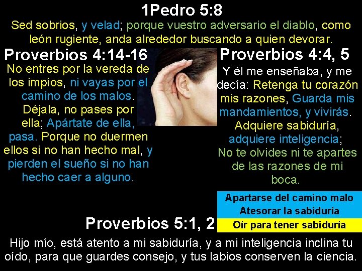 1 Pedro 5: 8 Sed sobrios, y velad; porque vuestro adversario el diablo, como