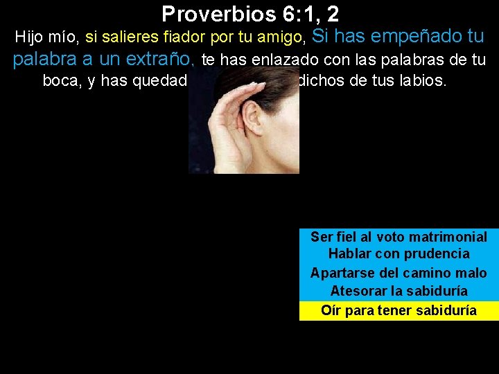 Proverbios 6: 1, 2 Hijo mío, si salieres fiador por tu amigo, Si has