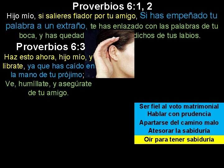 Proverbios 6: 1, 2 Hijo mío, si salieres fiador por tu amigo, Si has