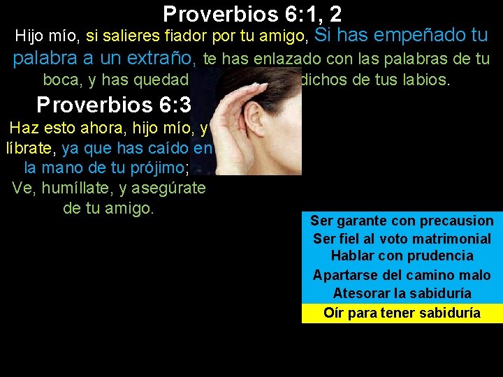 Proverbios 6: 1, 2 Hijo mío, si salieres fiador por tu amigo, Si has