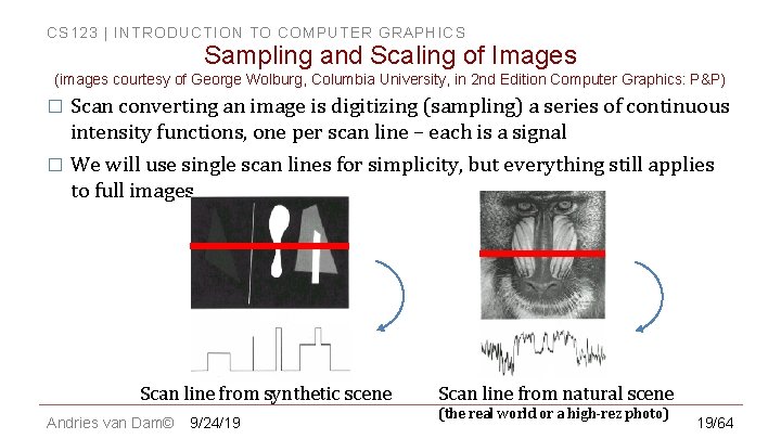 CS 123 | INTRODUCTION TO COMPUTER GRAPHICS Sampling and Scaling of Images (images courtesy