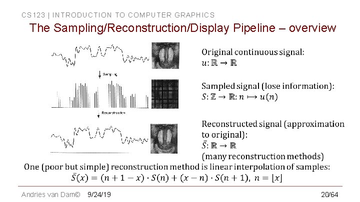 CS 123 | INTRODUCTION TO COMPUTER GRAPHICS The Sampling/Reconstruction/Display Pipeline – overview Andries van