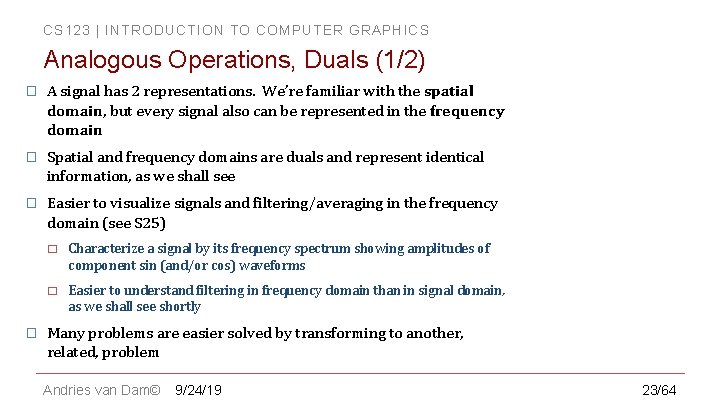 CS 123 | INTRODUCTION TO COMPUTER GRAPHICS Analogous Operations, Duals (1/2) � A signal
