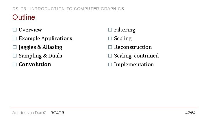 CS 123 | INTRODUCTION TO COMPUTER GRAPHICS Outline � Overview � Filtering � Example