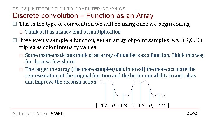 CS 123 | INTRODUCTION TO COMPUTER GRAPHICS Discrete convolution – Function as an Array