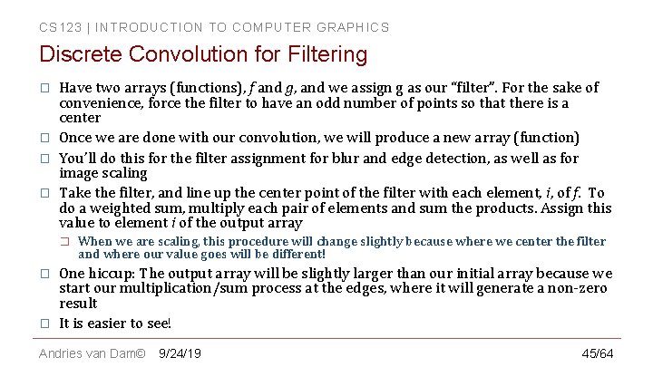 CS 123 | INTRODUCTION TO COMPUTER GRAPHICS Discrete Convolution for Filtering � � Have