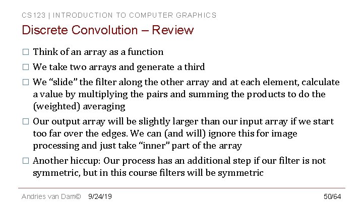CS 123 | INTRODUCTION TO COMPUTER GRAPHICS Discrete Convolution – Review � Think of