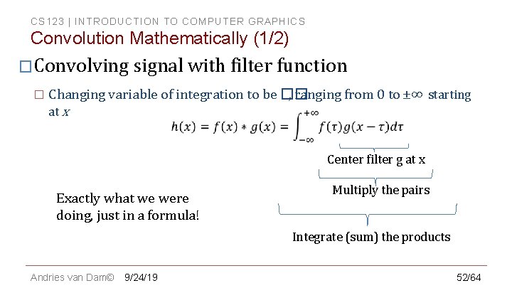 CS 123 | INTRODUCTION TO COMPUTER GRAPHICS Convolution Mathematically (1/2) �Convolving signal with filter