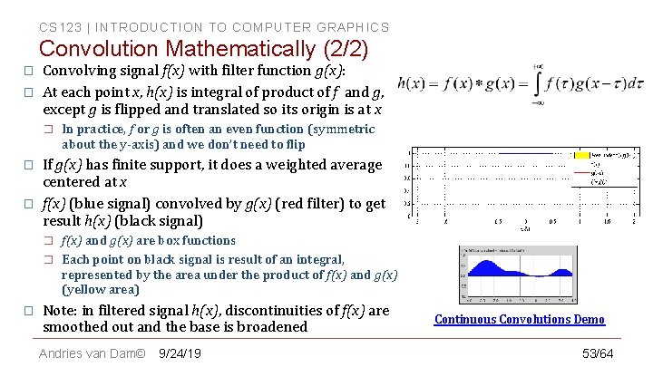 CS 123 | INTRODUCTION TO COMPUTER GRAPHICS Convolution Mathematically (2/2) � � Convolving signal