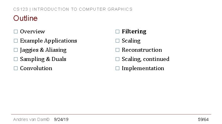 CS 123 | INTRODUCTION TO COMPUTER GRAPHICS Outline � Overview � Filtering � Example