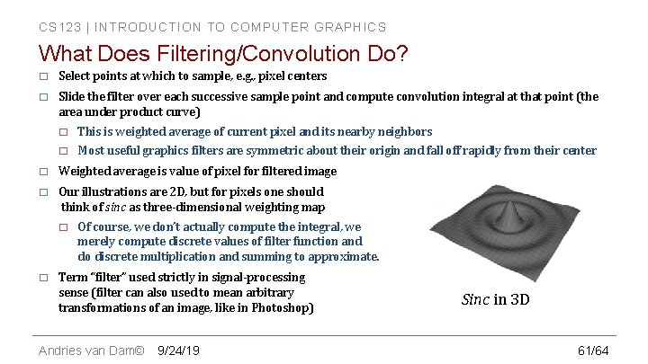 CS 123 | INTRODUCTION TO COMPUTER GRAPHICS What Does Filtering/Convolution Do? � Select points