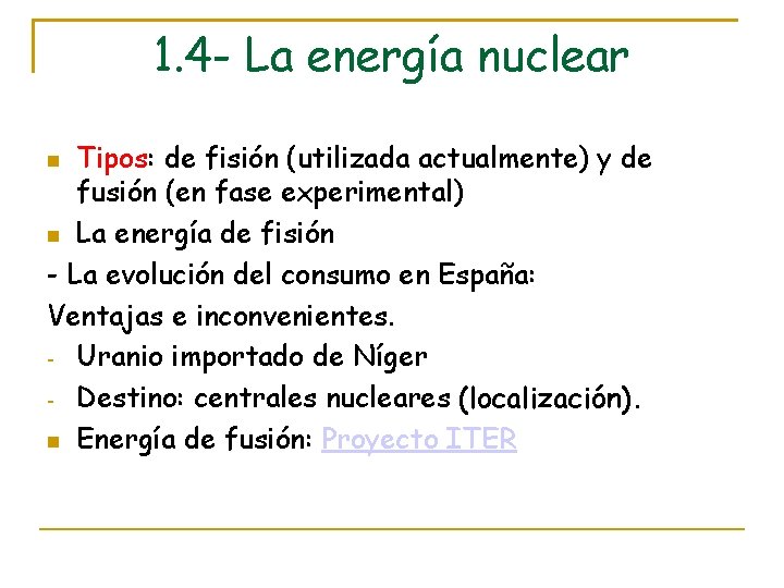 1. 4 - La energía nuclear Tipos: de fisión (utilizada actualmente) y de fusión