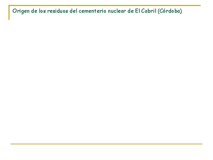 Origen de los residuos del cementerio nuclear de El Cabril (Córdoba) 