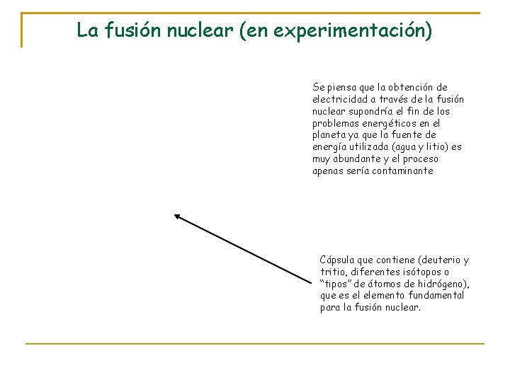 La fusión nuclear (en experimentación) Se piensa que la obtención de electricidad a través