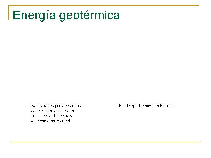 Energía geotérmica Se obtiene aprovechando el calor del interior de la tierra calentar agua