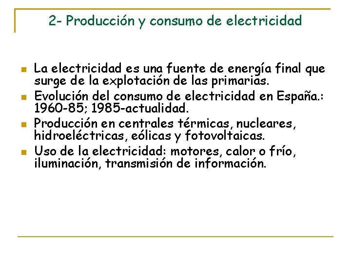 2 - Producción y consumo de electricidad La electricidad es una fuente de energía