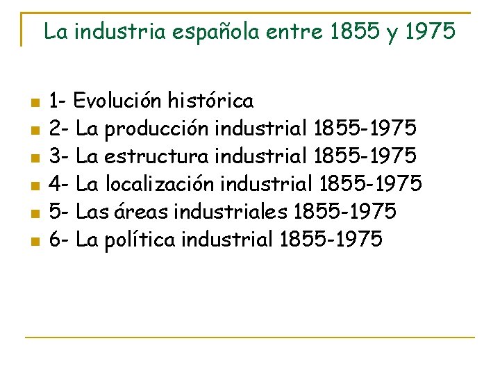 La industria española entre 1855 y 1975 1 - Evolución histórica 2 - La