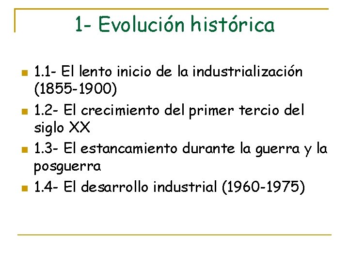 1 - Evolución histórica 1. 1 - El lento inicio de la industrialización (1855