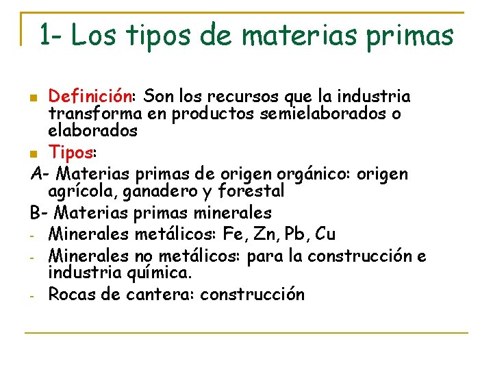 1 - Los tipos de materias primas Definición: Son los recursos que la industria