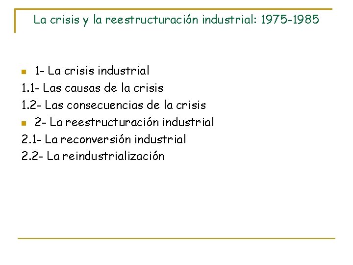 La crisis y la reestructuración industrial: 1975 -1985 1 - La crisis industrial 1.