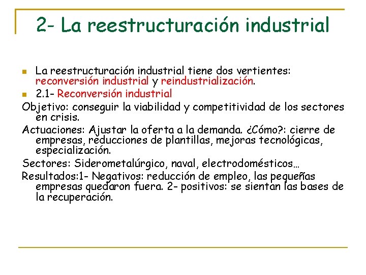 2 - La reestructuración industrial tiene dos vertientes: reconversión industrial y reindustrialización. 2. 1