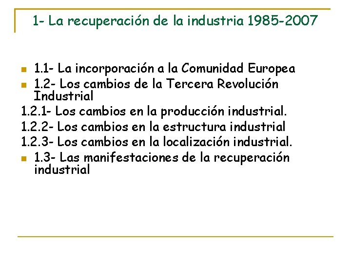 1 - La recuperación de la industria 1985 -2007 1. 1 - La incorporación