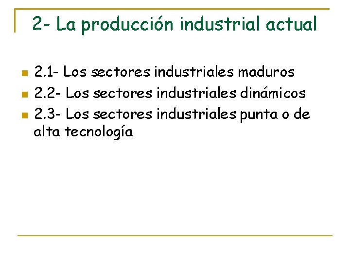 2 - La producción industrial actual 2. 1 - Los sectores industriales maduros 2.