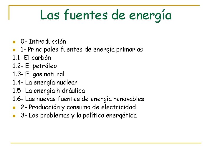 Las fuentes de energía 0 - Introducción 1 - Principales fuentes de energía primarias