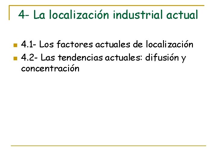 4 - La localización industrial actual 4. 1 - Los factores actuales de localización