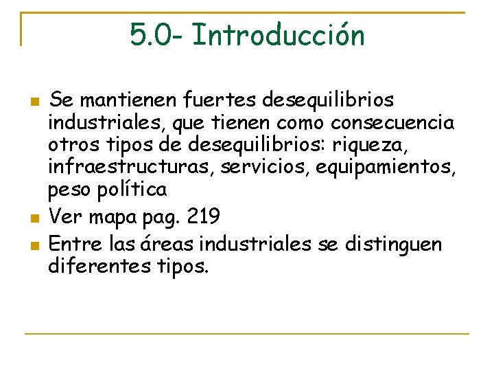 5. 0 - Introducción Se mantienen fuertes desequilibrios industriales, que tienen como consecuencia otros