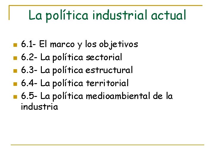 La política industrial actual 6. 1 - El marco y los objetivos 6. 2