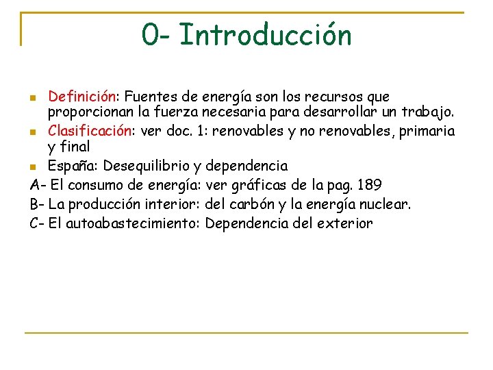 0 - Introducción Definición: Fuentes de energía son los recursos que proporcionan la fuerza