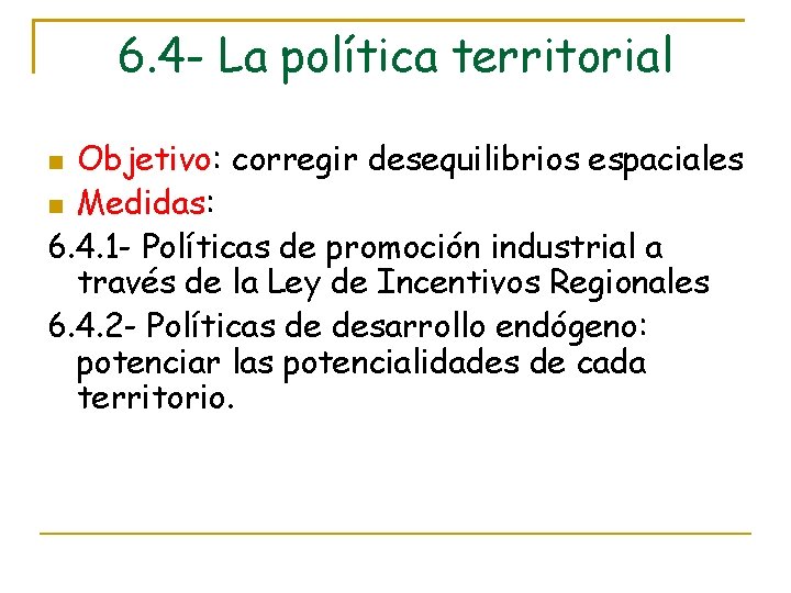 6. 4 - La política territorial Objetivo: corregir desequilibrios espaciales Medidas: 6. 4. 1