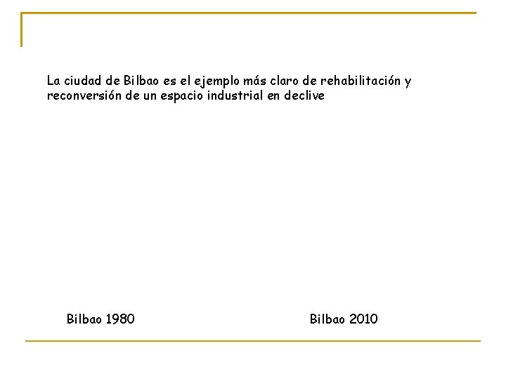 La ciudad de Bilbao es el ejemplo más claro de rehabilitación y reconversión de