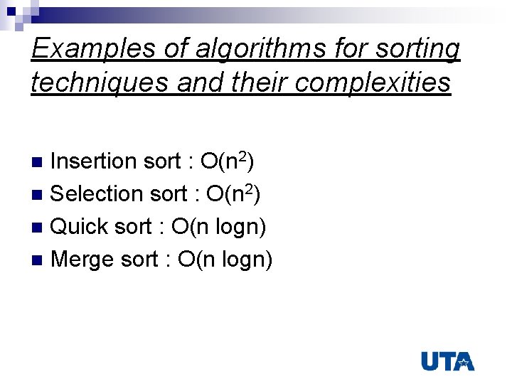 Examples of algorithms for sorting techniques and their complexities Insertion sort : O(n 2)