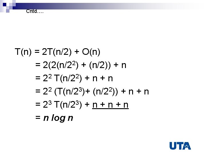 Cntd…. T(n) = 2 T(n/2) + O(n) = 2(2(n/22) + (n/2)) + n =