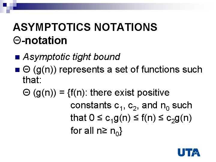 ASYMPTOTICS NOTATIONS Θ-notation Asymptotic tight bound n Θ (g(n)) represents a set of functions