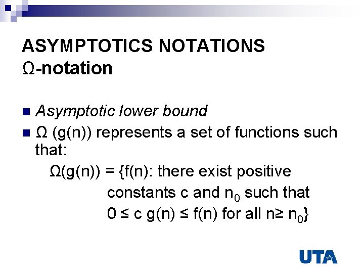 ASYMPTOTICS NOTATIONS Ω-notation Asymptotic lower bound n Ω (g(n)) represents a set of functions