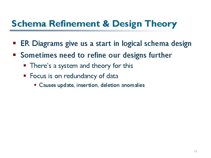 Schema Refinement & Design Theory § ER Diagrams give us a start in logical