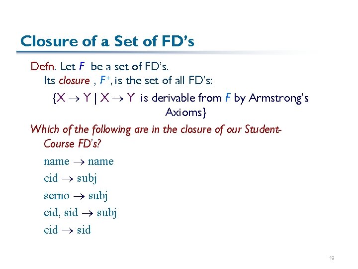 Closure of a Set of FD’s Defn. Let F be a set of FD’s.