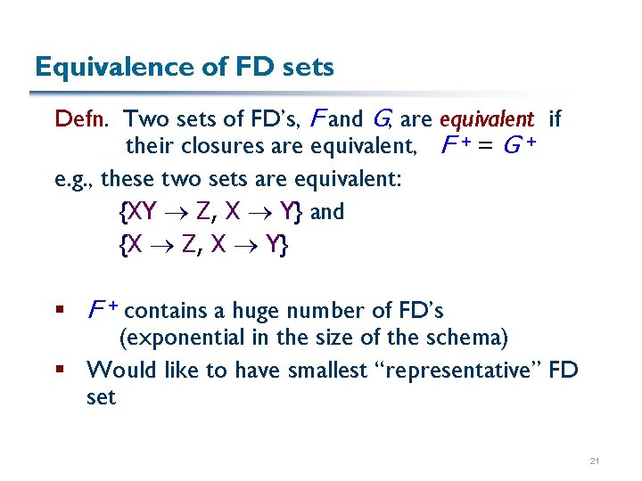 Equivalence of FD sets Defn. Two sets of FD’s, F and G, are equivalent