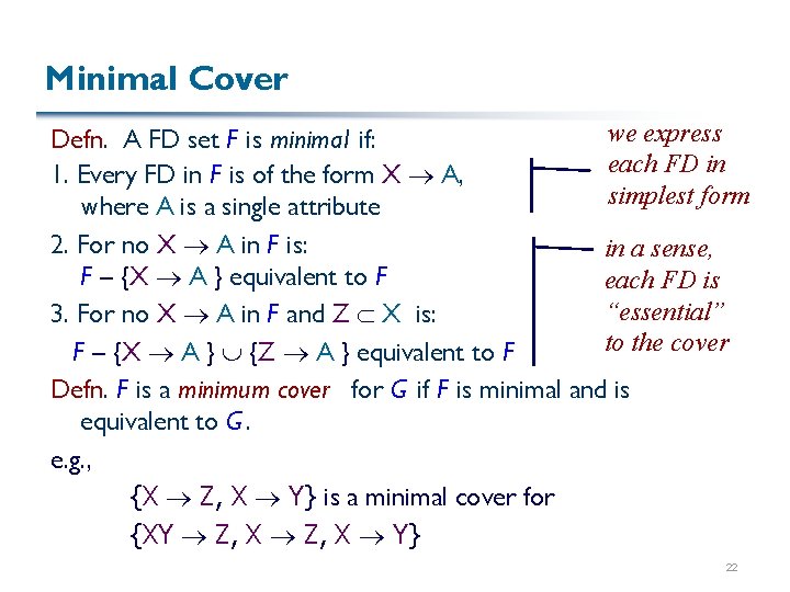 Minimal Cover we express Defn. A FD set F is minimal if: each FD