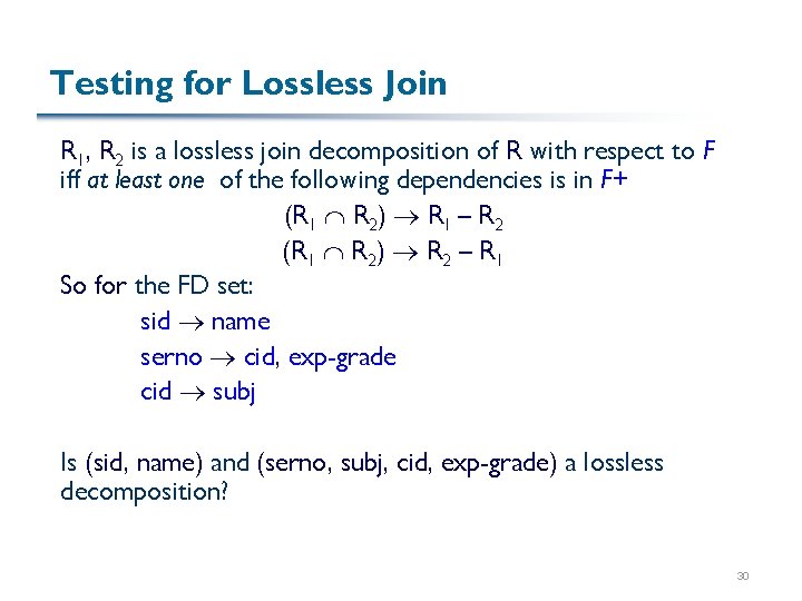 Testing for Lossless Join R 1, R 2 is a lossless join decomposition of