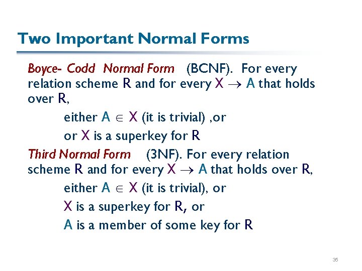 Two Important Normal Forms Boyce- Codd Normal Form (BCNF). For every relation scheme R