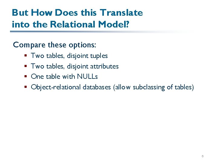 But How Does this Translate into the Relational Model? Compare these options: § §