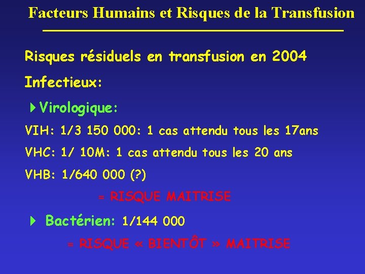 Facteurs Humains et Risques de la Transfusion Risques résiduels en transfusion en 2004 Infectieux: