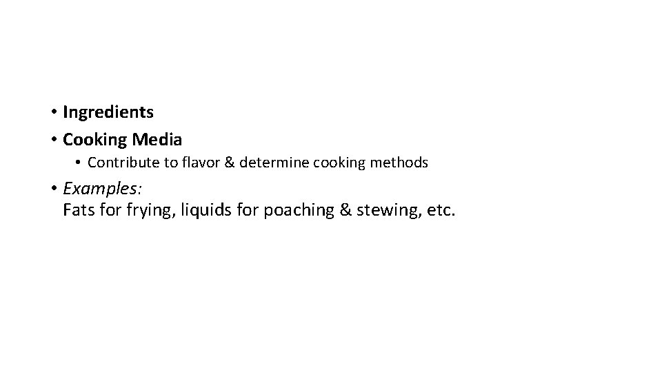  • Ingredients • Cooking Media • Contribute to flavor & determine cooking methods